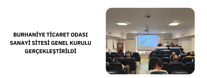 BURHANİYE TİCARET ODASI SANAYİ SİTESİ GENEL KURULU GERÇEKLEŞTİRİLDİ